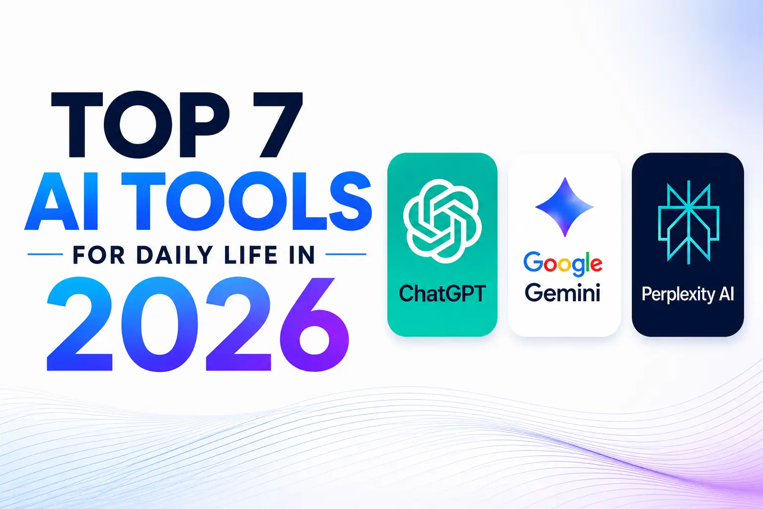 Top 7 AI Tools for Daily Life in 2026