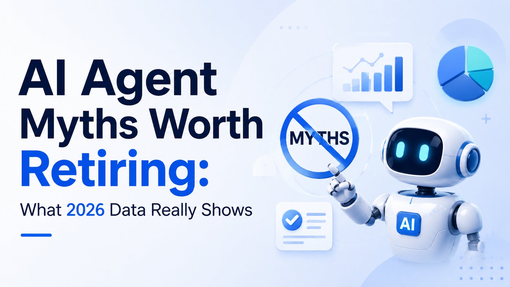 AI Agent Myths Worth Retiring: What 2026 Data Really Shows