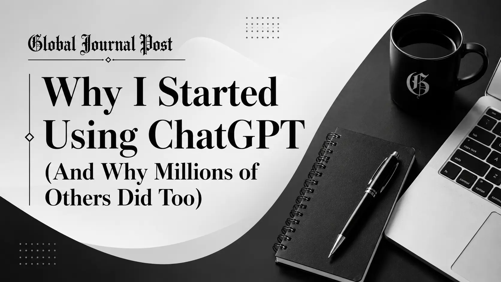Why I Started Using ChatGPT (And Why Millions of Others Did Too)