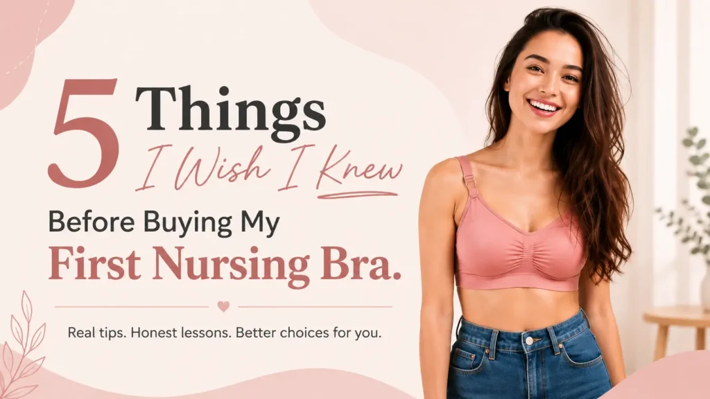 5 Things I Wish I Knew Before Buying My First Nursing Bra