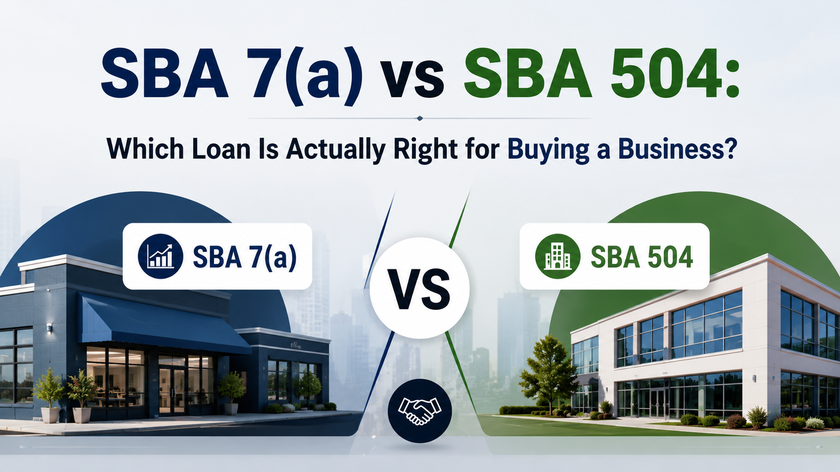 SBA 7(a) vs SBA 504: Which Loan Is Actually Right for Buying a Business?