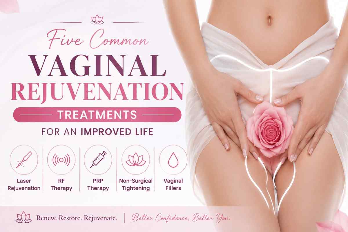Five Common Vaginal Rejuvenation Treatments for an Improved Life