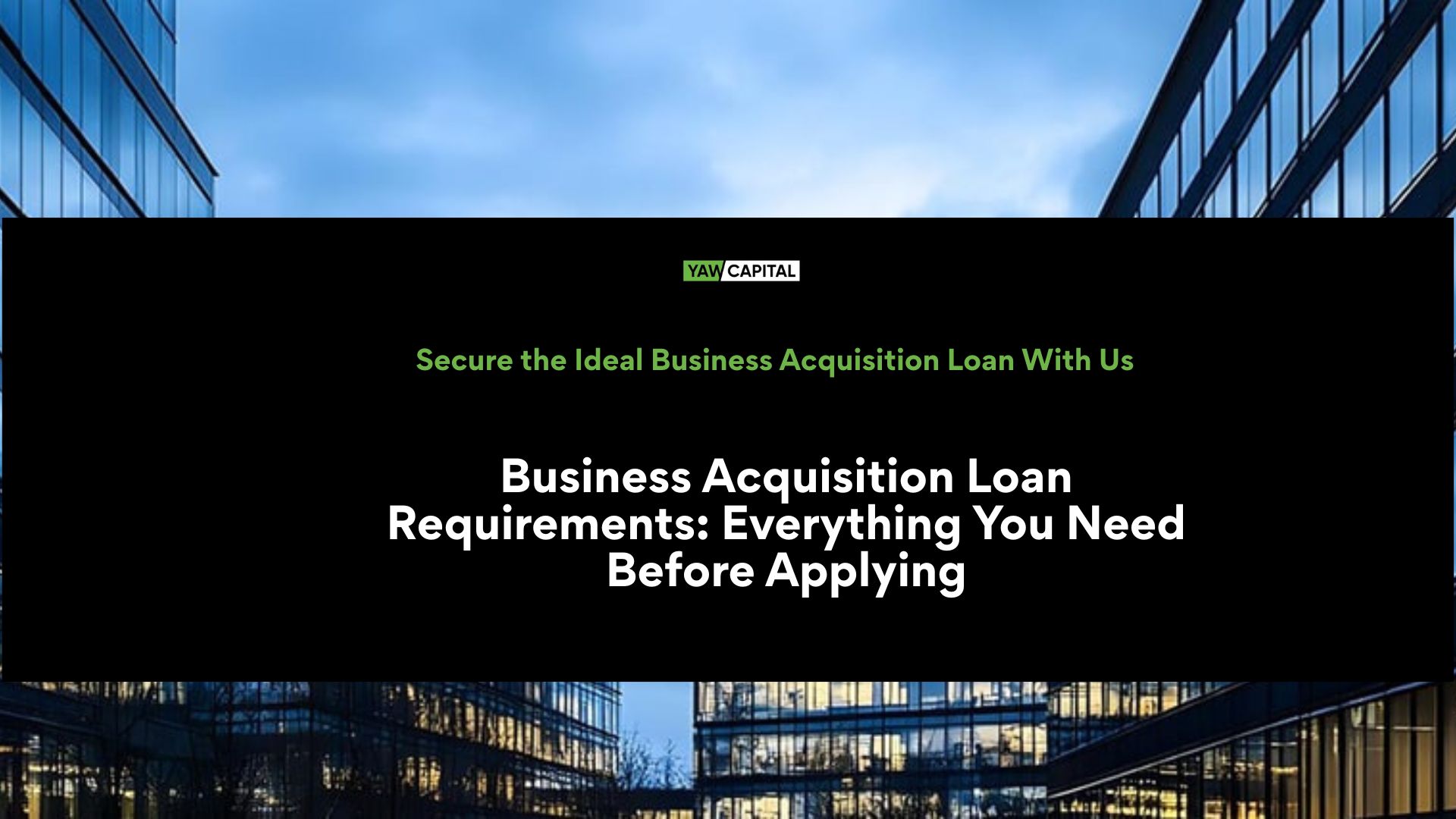Business Acquisition Loan Requirements: Everything You Need Before Applying