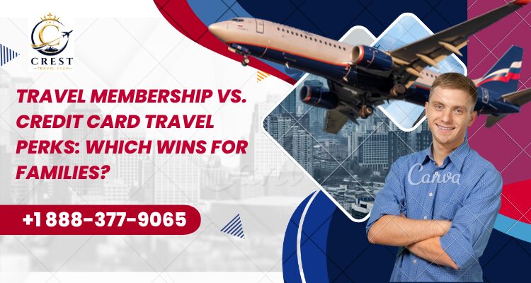 Travel Membership vs. Credit Card Travel Perks: Which Wins For Families?