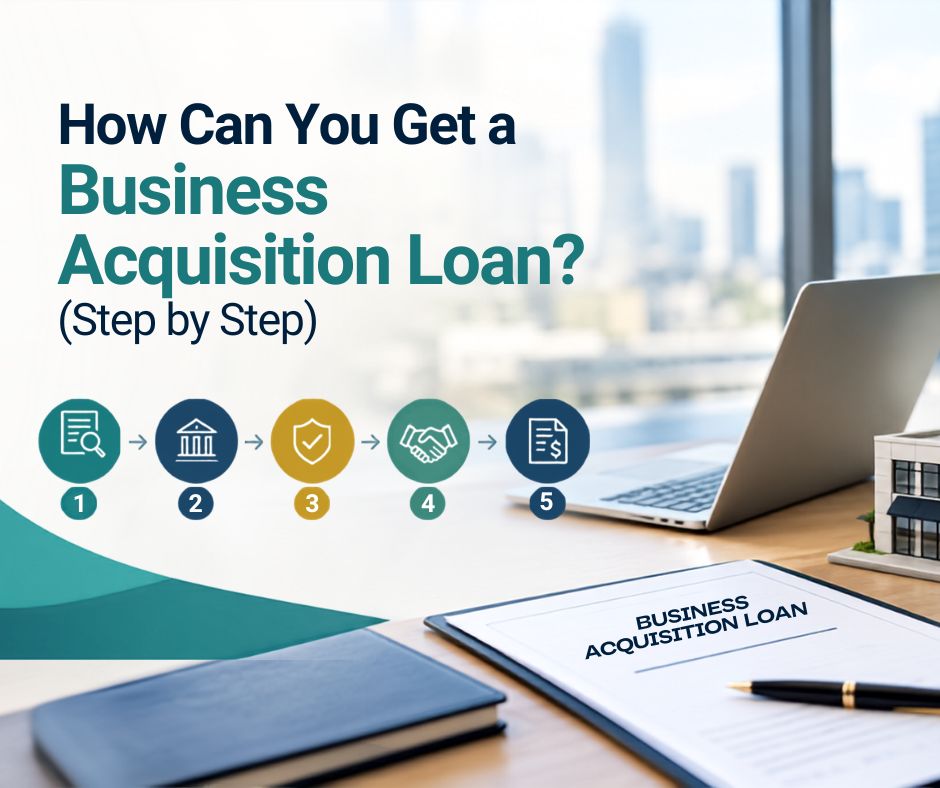 How Can You Get a Business Acquisition Loan? (Step by Step)